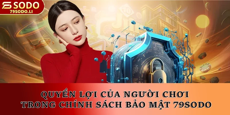 Giới thiệu quyền lợi của người chơi trong chính sách bảo mật 79SODO