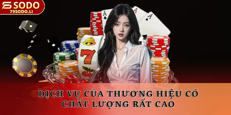 Dịch vụ của thương hiệu có chất lượng rất cao