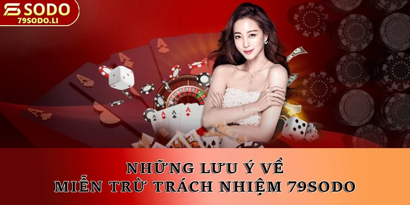 Lưu ý về miễn trừ trách nhiệm 79SODO