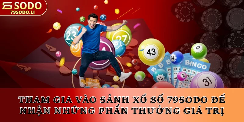 Tham gia vào sảnh xổ số 79SODO để nhận những phần thưởng giá trị!